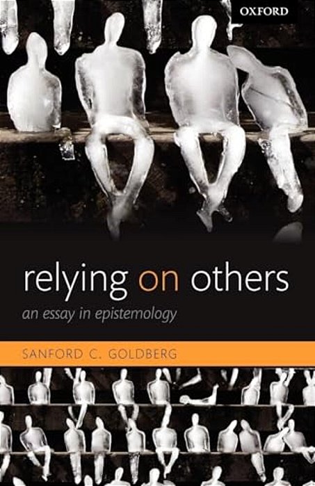 Relying On Others: An Essay In Epistemology-..