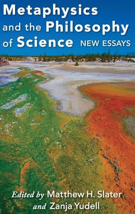 Metaphysics And The Philosophy Of Science: New Essays-..