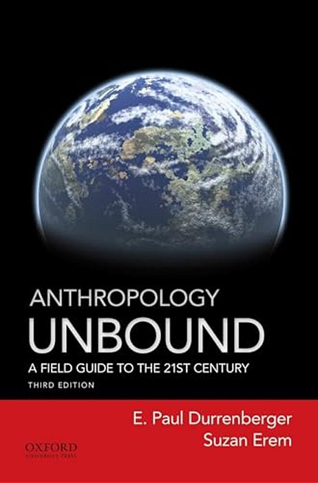 Anthropology Unbound: A Field Guide To The 21St Century-..