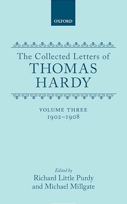 The Collected Letters Of Thomas Hardy: Volume 3: 1902-1908-..