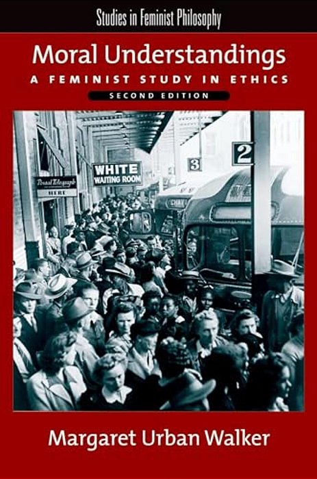 Moral Understandings: A Feminist Study In Ethics-..