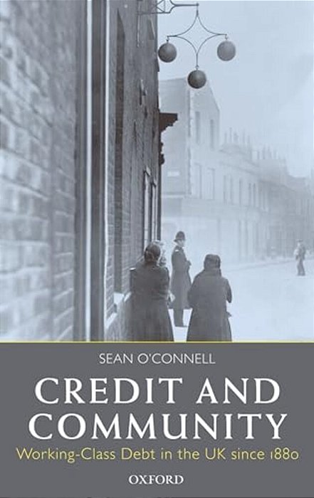 Credit And Community: Working-Class Debt In The UK Since 1880-..
