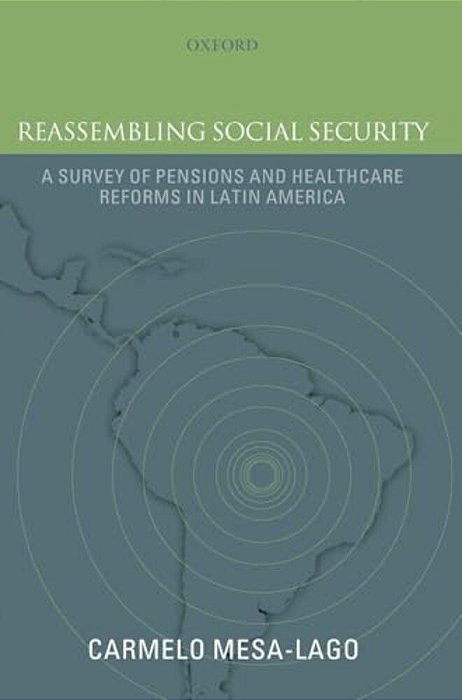 Reassembling Social Security: A Survey Of Pensions And Health Care Reforms In Latin Americapublished In Association With The Pan-American Health Organ-..