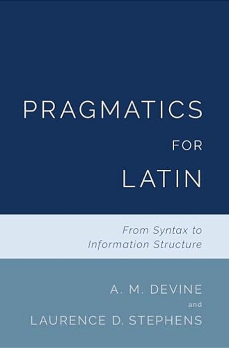 Pragmatics For Latin: From Syntax To Information Structure-..