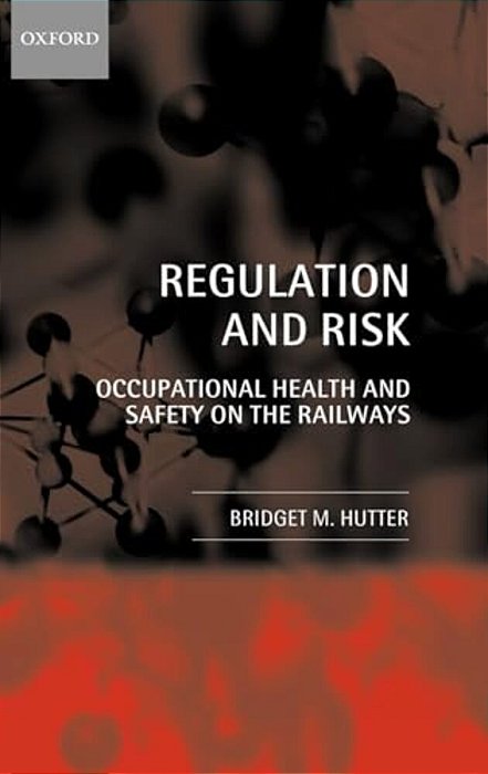 Regulation And Risk: Occupational Health And Safety On The Railways-..