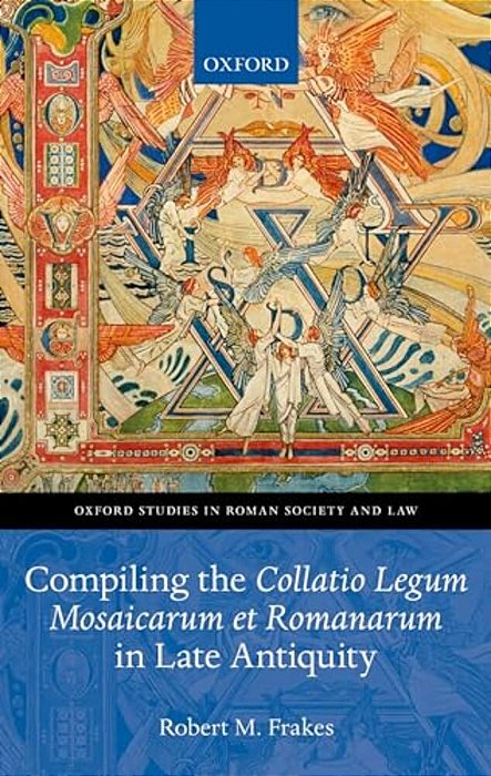 Compiling The Collatio Legum Mosaicarum Et Romanarum In Late Antiquity-..