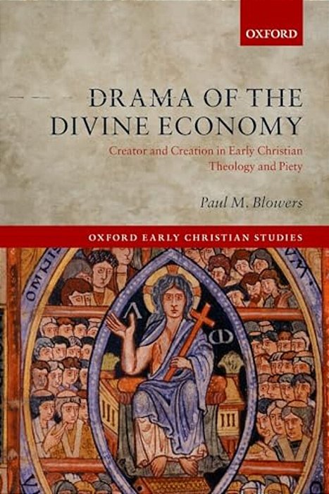 Drama Of The Divine Economy: Creator And Creation In Early Christian Theology And Piety-..