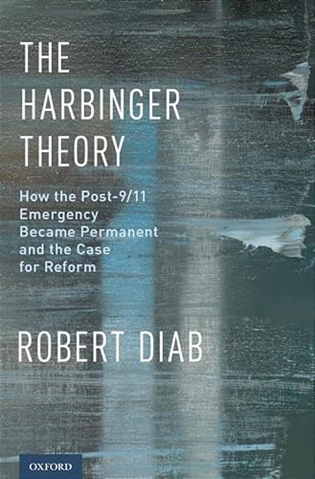 Harbinger Theory: How The Post-9/11 Emergency Became Permanent And The Case For Reform-..