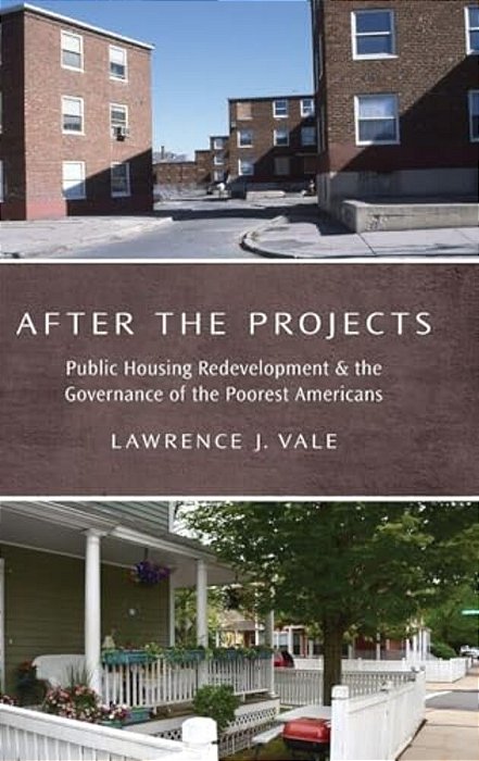 After The Projects: Public Housing Redevelopment And The Governance Of The Poorest Americans-..