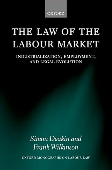 The Law Of The Labour Market: Industrialization, Employment, And Legal Evolution-..