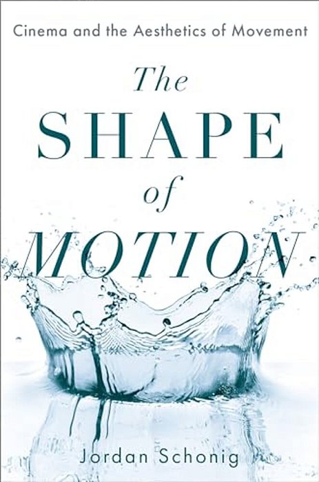 Shape Of Motion: Cinema And The Aesthetics Of Movement-..