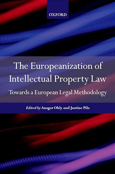 Europeanisation Of Intellectual Property Law: Towards A European Legal Methodology-..