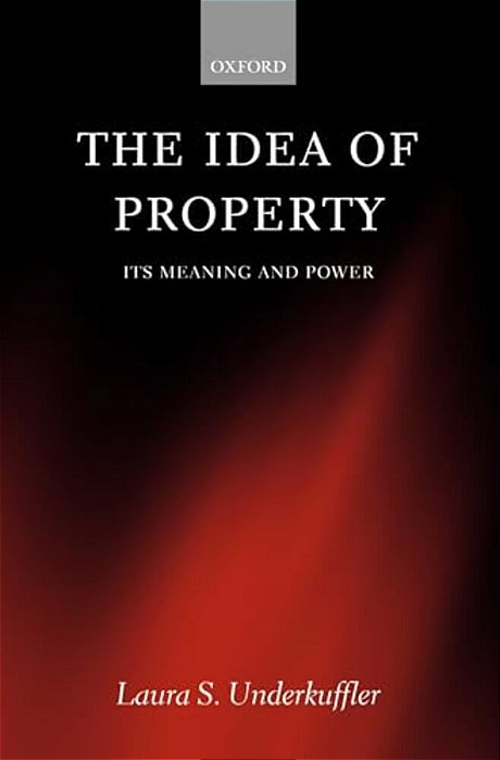 The Idea Of Property: Its Meaning And Power-..