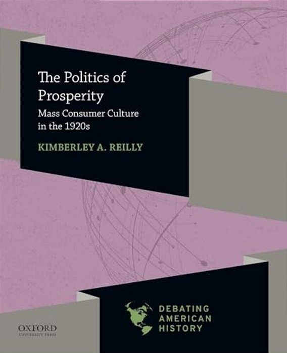 Politics Of Prosperity: Mass Consumer Culture In The 1920S-..