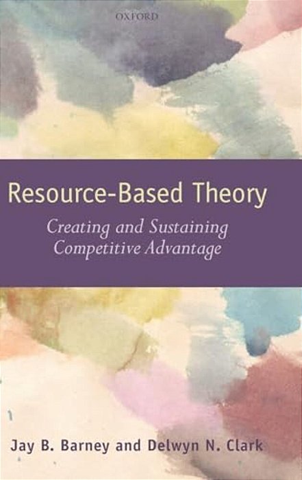 Resouce-Based Theory: Creating And Sustaining Competitive Advantage-..