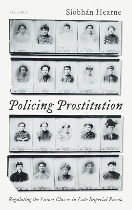 Policing Prostitution: Regulating The Lower Classes In Late Imperial Russia-..