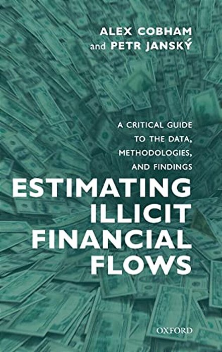 Estimating Illicit Financial Flows: A Critical Guide To The Data, Methodologies, And Findings-..