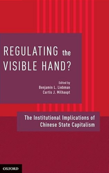 Regulating The Visible Hand?: The Institutional Implications Of Chinese State Capitalism-..