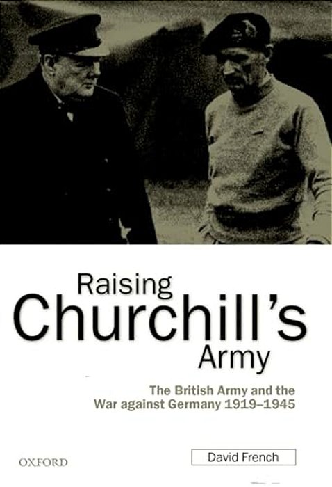 Raising Churchill's Army: The British Army And The War Against Germany 1919-1945-..
