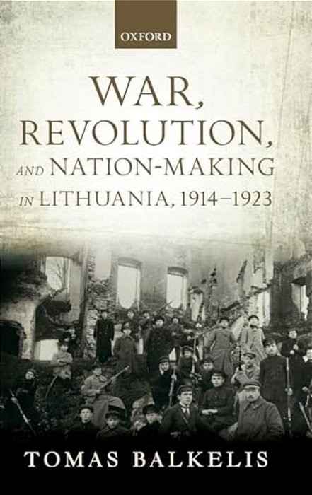 War, Revolution, And Nation-Making In Lithuania, 1914-1923-..