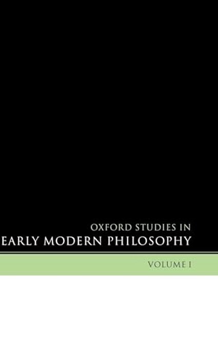 Oxford Studies In Early Modern Philosophy: Volume I-..