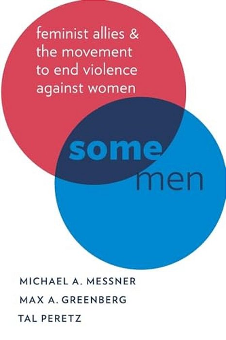 Some Men: Feminist Allies And The Movement To End Violence Against Women-..