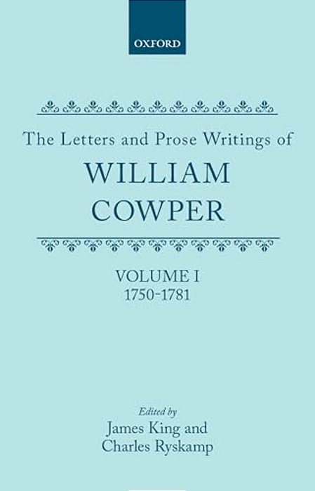 The Letters And Prose Writings Of William Cowper: Volume 1: Adelphi And Letters 1750-1781-..
