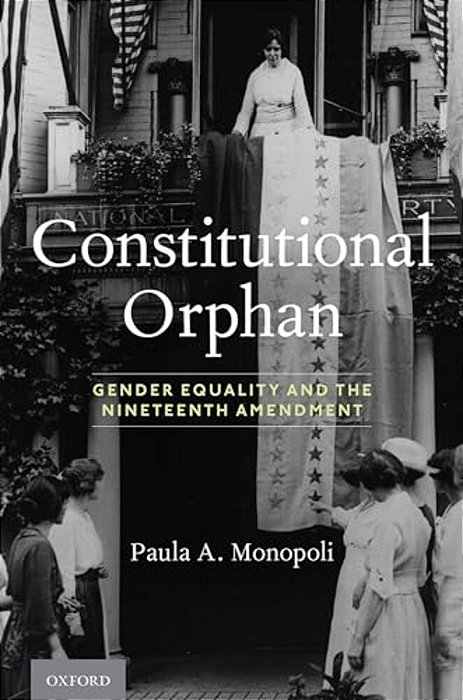 Constitutional Orphan: Gender Equality And The Nineteenth Amendment-..