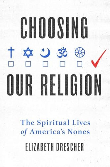 Choosing Our Religion: The Spiritual Lives Of America's Nones-..