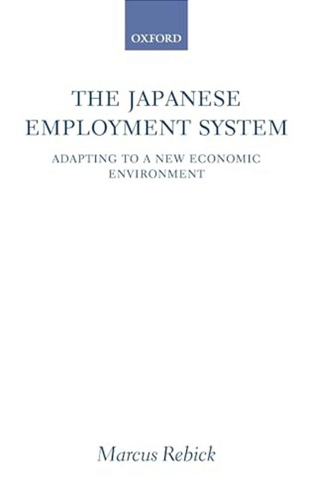 The Japanese Employment System: Adapting To A New Economic Environment-..