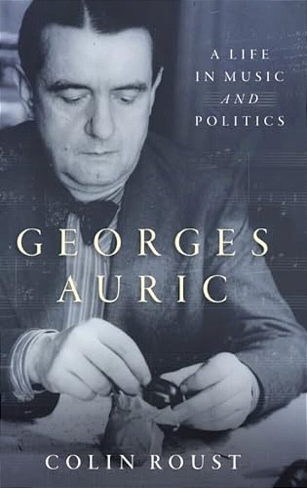 Georges Auric: A Life In Music And Politics-..