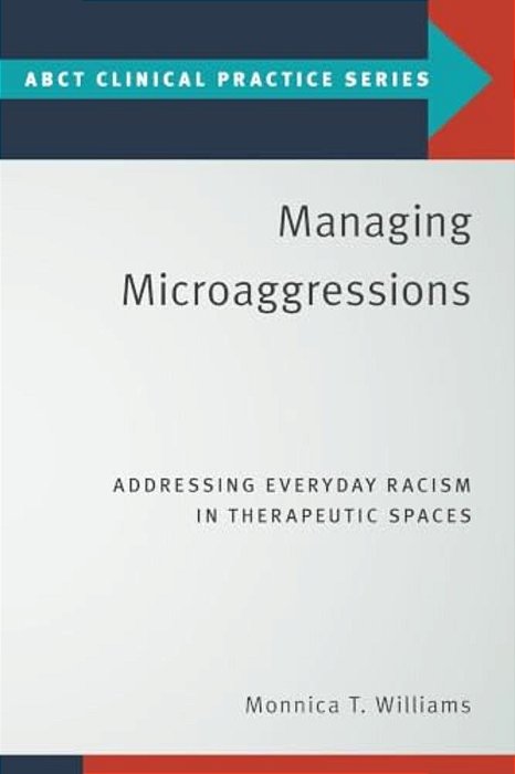 Managing Microaggressions: Addressing Everyday Racism In Therapeutic Spaces-..