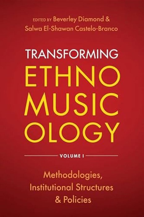 Transforming Ethnomusicology Volume I: Methodologies, Institutional Structures, And Policies-..