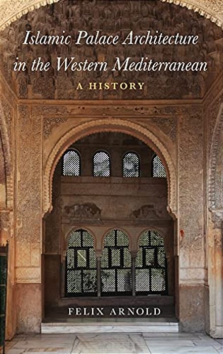 Islamic Palace Architecture In The Western Mediterranean: A History-..