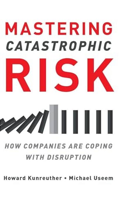 Mastering Catastrophic Risk: How Companies Are Coping With Disruption-..