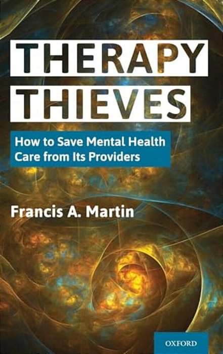Therapy Thieves: How To Save Mental Health Care From Its Providers-..