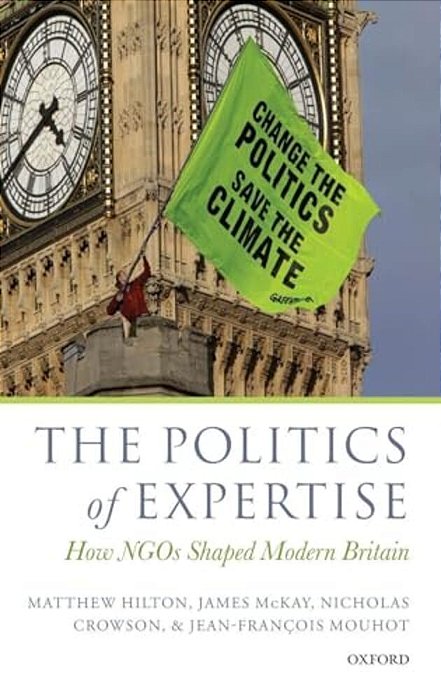 The Politics Of Expertise: How Ngos Shaped Modern Britain-..