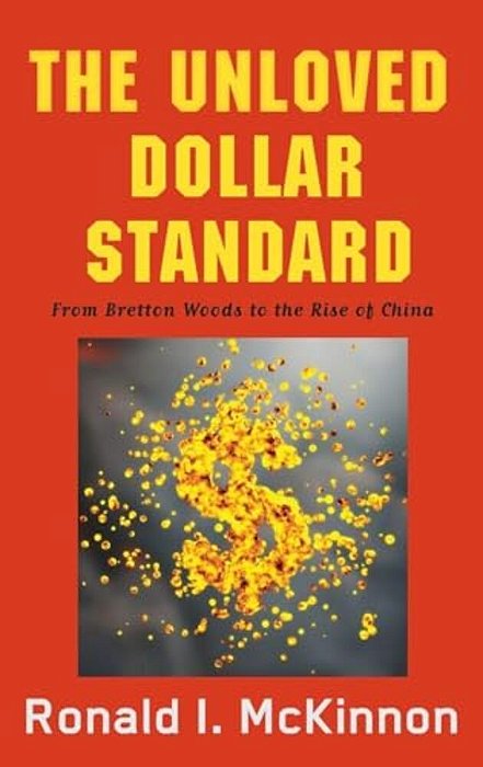 Unloved Dollar Standard: From Bretton Woods To The Rise Of China-..