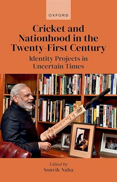 Cricket And Nationhood In The Twenty-First Century: Identity Projects In Uncertain Times-..
