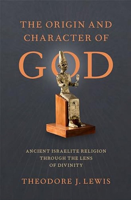 Origin And Character Of God: Ancient Israelite Religion Through The Lens Of Divinity-..