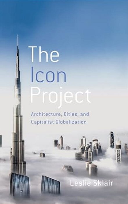 Icon Project: Architecture, Cities, And Capitalist Globalization-..