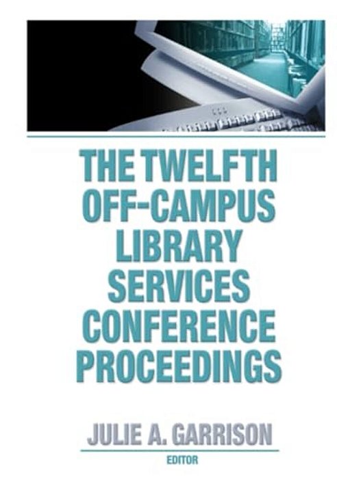 The Twelfth Off-Campus Library Services Conference Proceedings-..