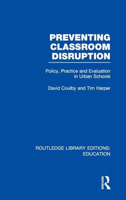 Preventing Classroom Disruption (Rle Edu O): Policy, Practice And Evaluation In Urban Schools-..
