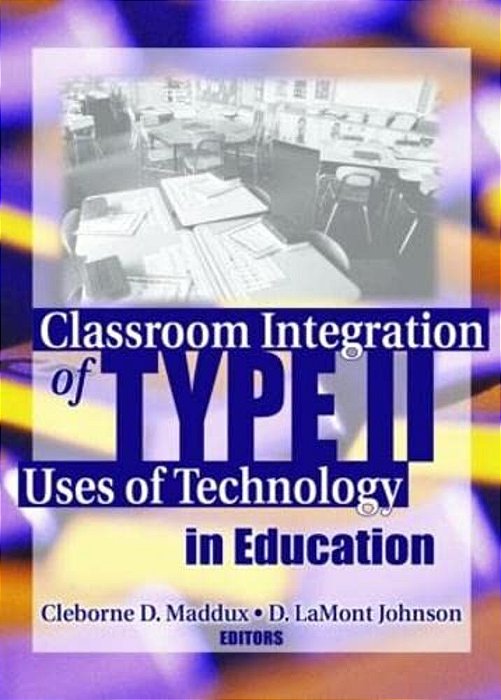 Classroom Integration Of Type II Uses Of Technology In Education-..