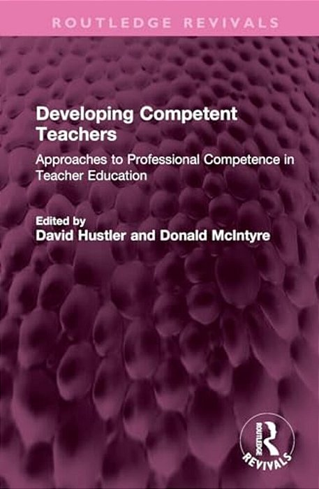 Developing Competent Teachers: Approaches To Professional Competence In Teacher Education-..