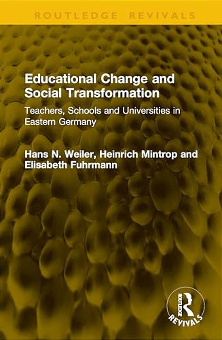 Educational Change And Social Transformation: Teachers, Schools And Universities In Eastern Germany-..