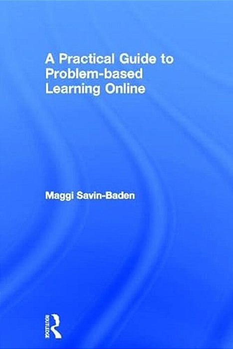 A Practical Guide To Problem-Based Learning Online-..