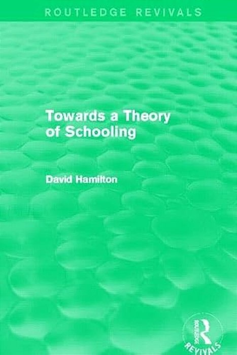Towards A Theory Of Schooling (Routledge Revivals)-..