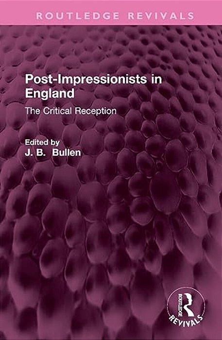 Post-Impressionists In England: The Critical Reception-..