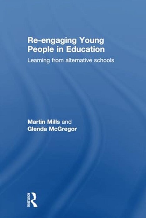 Re-Engaging Young People In Education: Learning From Alternative Schools-..